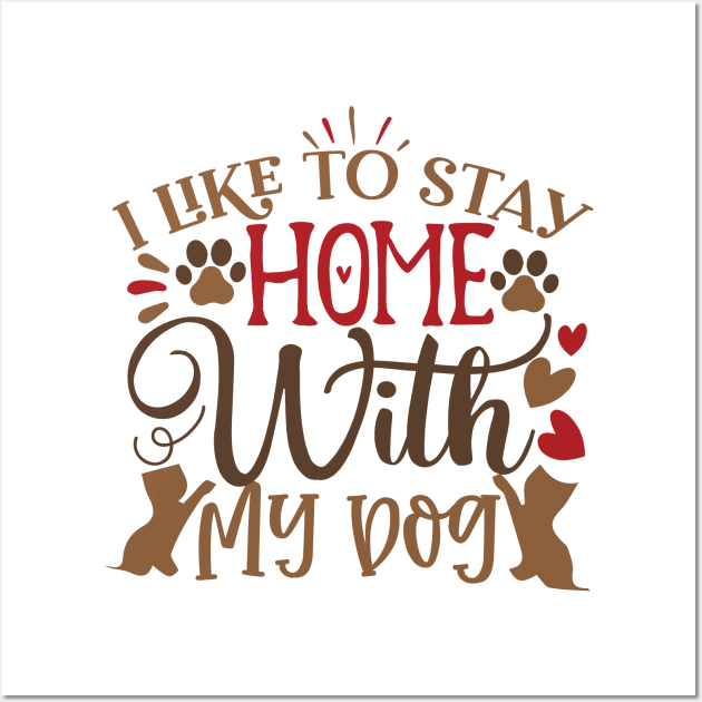 I like to stay home with my dog Wall Art by P-ashion Tee